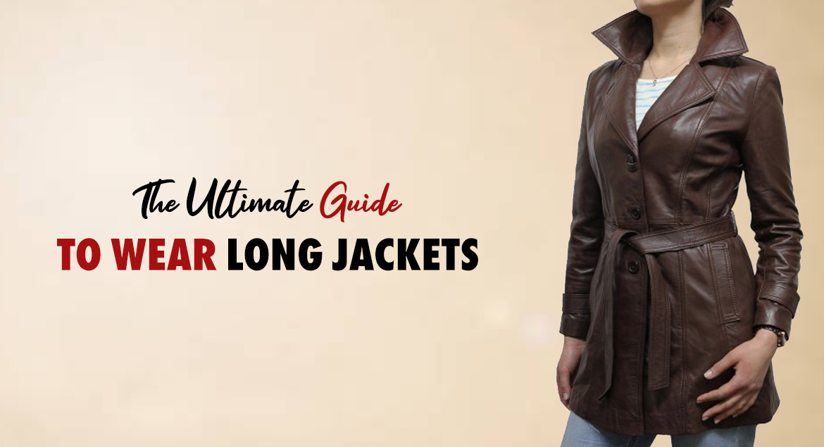 The Ultimate Guide to Wear Long Jackets!