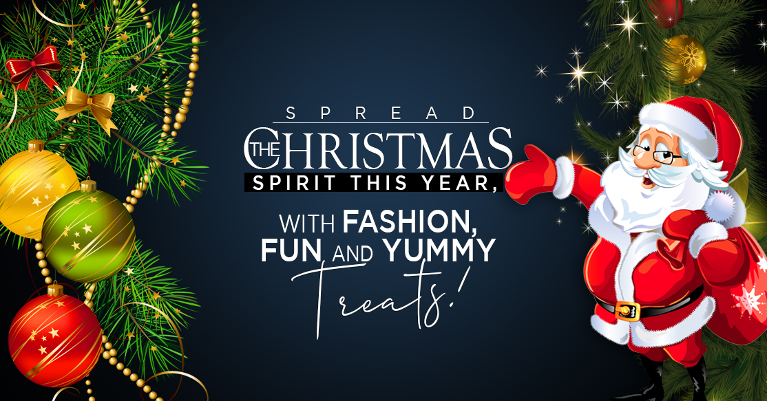 SPREAD THE CHRISTMAS SPIRIT THIS YEAR, WITH FASHION, FUN AND YUMMY TREATS!