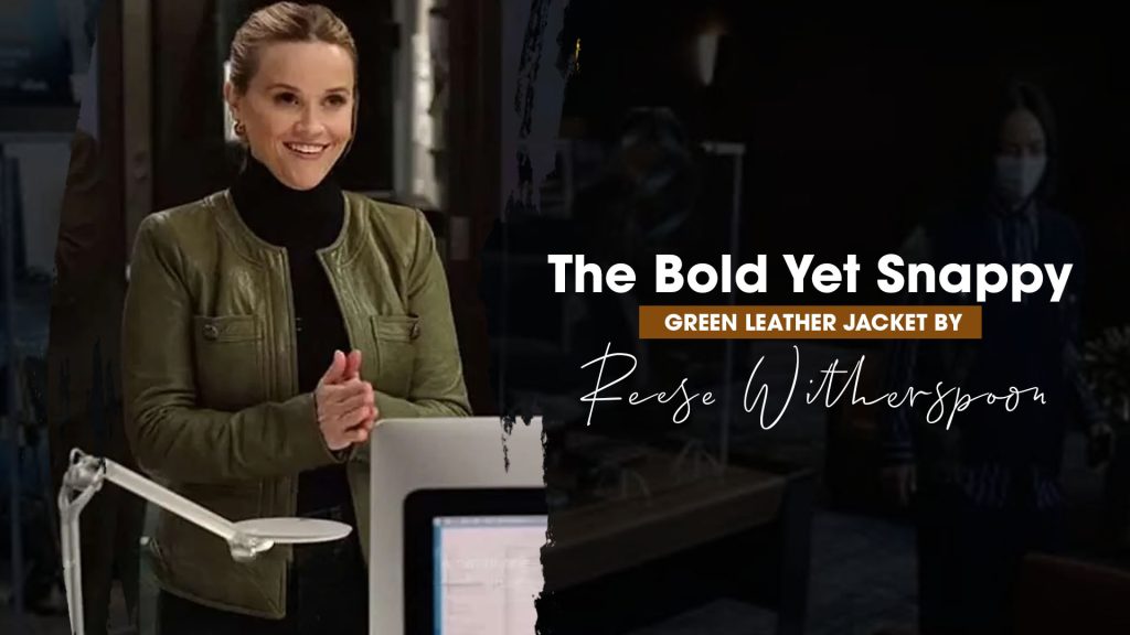 The Bold Yet Snappy Green Leather Jacket By Reese Witherspoo