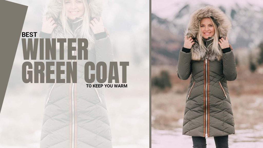Best Winter Green Coat to Keep You Warm 